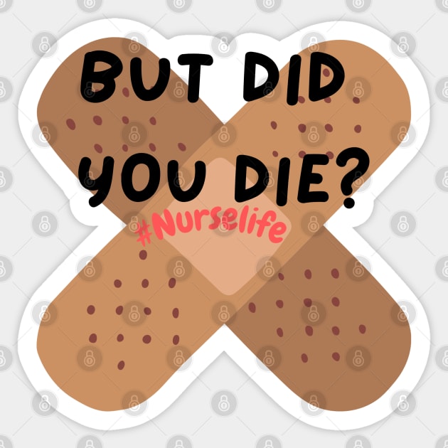 "But did you die?" Nurse humor Graphic Sticker by Trahpek